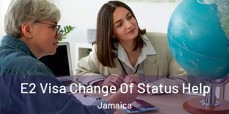  E2 Visa Change Of Status Help Jamaica