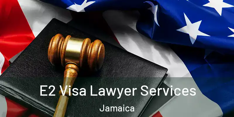  E2 Visa Lawyer Services Jamaica