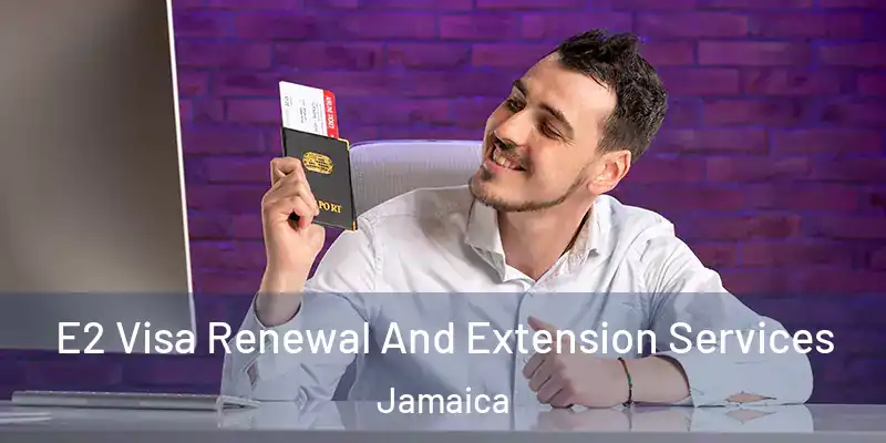  E2 Visa Renewal And Extension Services Jamaica