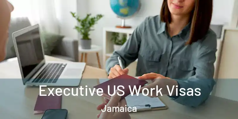 Executive US Work Visas Jamaica