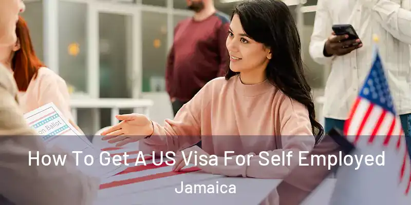  How To Get A US Visa For Self Employed Jamaica